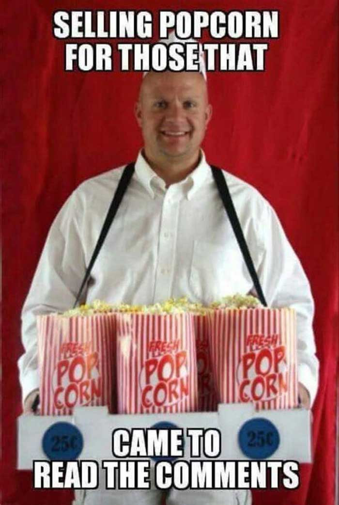 selling-popcorn-for-those-that-came-to-read-the-comments-meme-83639abffd854e17d69c53fee1b64e1b.jpeg