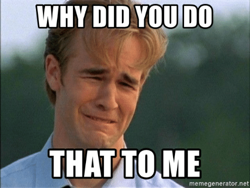 why-did-you-do-that-to-me-memegenerator-net-why-did-53664152.png
